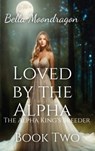 Loved by the Alpha - Bella Moondragon - 9781964125381