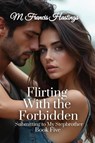 Flirting With the Forbidden - M. Francis Hastings - 9781964125596