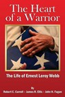 The Heart of a Warrior: The Life of Ernest Leroy Webb - Robert C. Carroll - 9781964143033