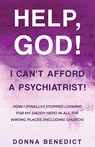 Help, God! I Can't Afford a Psychiatrist! - Donna Benedict - 9781964143040