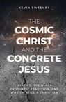 The Cosmic Christ and the Concrete Jesus - Kevin Sweeney - 9781964252407