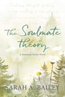 The Soulmate Theory - Sarah A. Bailey - 9781964264394