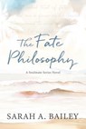 The Fate Philosophy - Sarah A. Bailey - 9781964264400