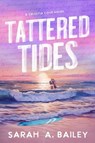 Tattered Tides - Sarah A Bailey - 9781964264431