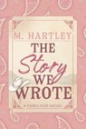 The Story We Wrote - M Hartley - 9781964264486