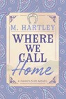 Where We Call Home - M. Hartley - 9781964264516
