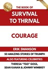 The Book of Survival to Thrival - Courage - Erik Swanson ; Sean Kanan ; Theresa "TGo" Goss - 9781964330280