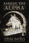 Taming the Alpha - Tina Moss - 9781964370088
