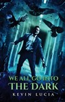 We All Go Into the Dark - Kevin Lucia - 9781964398327
