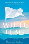 White Flag: Discovering the Power of the Mind: A Path out of Infertility Pain - Shannon Weber - 9781964421001