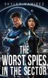 The Worst Spies in the Sector - Skyler Ramirez - 9781964457130