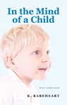 In the Mind of a Child - K Rareheart - 9781964462233