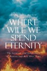 Where Will We Spend Eternity - Carlton L Burford - 9781964462820
