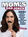 Mom's Dad Jokes: 300+ Awful, Terrible, Groan-Inducing Gut Busters for the Whole Family - Brett Belle - 9781964487250