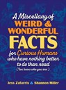 A Miscellany of Weird and Wonderful Facts for Curious Humans Who Have Nothing Better to Do Than Read - Jess Zafarris ; Shannon Miller - 9781964487328