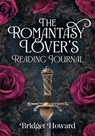 The Romantasy Lover’s Reading Journal - Bridget Howard - 9781964487564