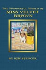 The Wonderful World of Miss Velvet Brown - Kim Spencer - 9781964513300