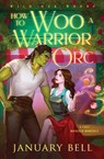 How to Woo a Warrior Orc - January Bell - 9781964625188