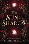 The Sun and Her Shadow - Stephanie Combs - 9781964655574