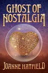 Ghost of Nostalgia - Joanne Hatfield - 9781964686110