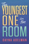 The Youngest One in the Room - Dayna Adelman - 9781964686264