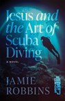 Jesus and the Art of Scuba Diving - Jamie Robbins - 9781964686660