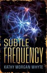 Subtle Frequency - Kathy Whyte - 9781964686745