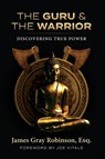 The Guru and The Warrior - James Gray Robinson - 9781964686905
