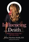 Influencing Death: Reframing Dying for Better Living - Penny Hawkins Smith - 9781964721248