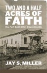 Two and a Half Acres of Faith - Jay S Miller - 9781964794273