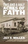 Two and a Half Acres of Faith - Jay S Miller - 9781964794273