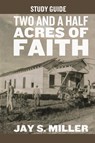 Two and a Half Acres of Faith Study Guide - Jay S. Miller - 9781964794280