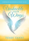 Unshackle Your Wings Workbook & Study Guide - Tessy Tanyi - 9781964794778