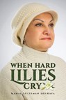 When Hard Lilies Cry - Manal Suleiman Shurafa - 9781964804194
