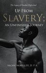 Up from Slavery; an Unfinished Journey - D. P. A. Archie Morris III - 9781964804446