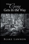 When Grey Gets in the Way - Blake Lawhon - 9781964804798