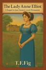 The Lady Anne Elliot - T. F. Fig - 9781964804941