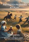 Pintsized Pioneers at Play: Homemade Frontier Fun and Danger - Preston Lewis - 9781964830124