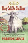 They Call Me Old Blue: Or How I Helped Charles Goodnight Invent the Chuck Wagon - Jason C. Eckhardt - 9781964830148