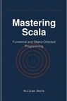 Mastering Scala - William Smith - 9781964899138