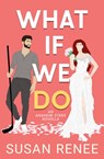 What If We Do - Susan Renee - 9781964930121