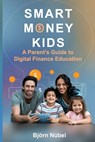 Smart Money Kids: a Parent's Guide to Digital Finance Education - Björn Nübel - 9781964984124