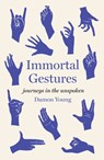 Immortal Gestures: Journeys in the Unspoken - Damon Young - 9781964992082