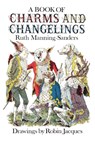 A Book of Charms and Changelings - Ruth Manning-Sanders - 9781965047293
