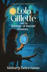 Lola Gillette and the Summer of Second Chances - Kimberly Behre Kenna - 9781965059746
