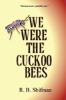 We Were the Cuckoo Bees - R. B. Shifman - 9781965059821