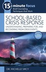15-Minute Focus: School-Based Crisis Response: Understanding, Preparing For, and Recovering from Crisis Events - Michelle Sircy - 9781965066072