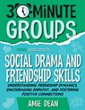 30-Minute Groups: Social Drama and Friendship Skills: Understanding Friendship Dynamics, Encouraging Empathy, and Fostering Positive Connections - Amie Dean - 9781965066355