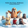 Seals, Sea Lions, Walruses, Animated Kids Book: Great Book for Younger Children About Seals, Sea Lions, Walruses. - Kinsey Marie - 9781965098318