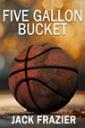 Five Gallon Bucket - Jack Frazier - 9781965142257